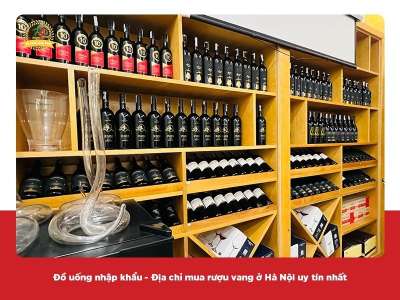 Đồ uống nhập khẩu - Địa chỉ mua rượu vang ở Hà Nội uy tín nhất